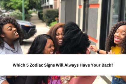 Zodiac Signs Will Always Have Your Back