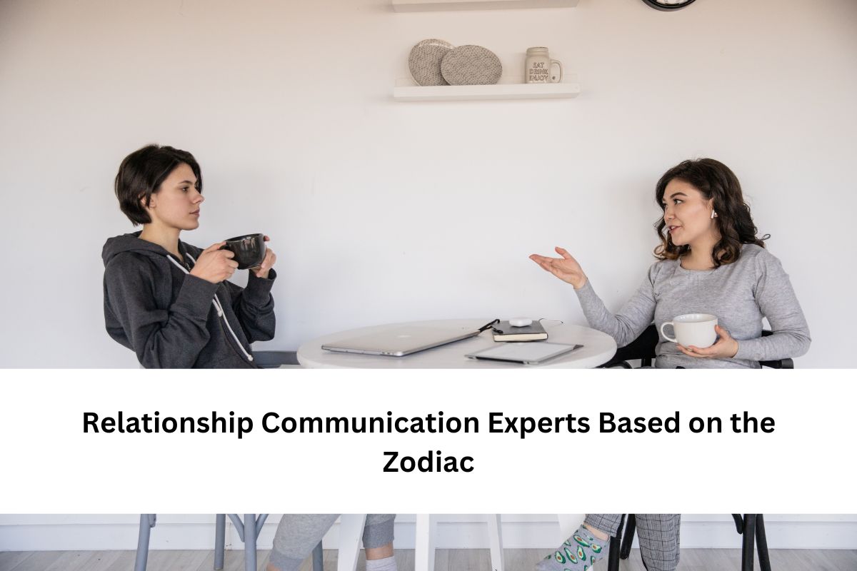 Relationship Communication Experts Based on the Zodiac