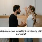 Which 6 Astrological signs fight constantly with their partners?