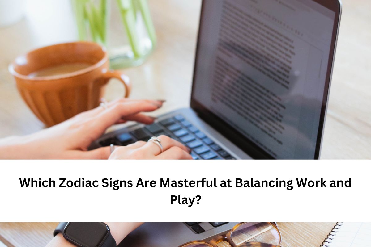 Which Zodiac Signs Are Masterful at Balancing Work and Play