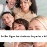 Zodiac Signs Are the Most Empathetic Friends