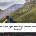 Which Zodiac Signs Will Always Sacrifice For Their Partner