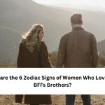Zodiac Signs of Women Who Love Their BFFs Brothers