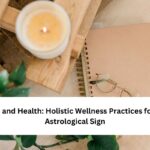 Holistic Wellness Practices for Each Astrological Sign