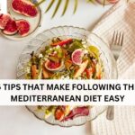 6 TIPS THAT MAKE FOLLOWING THE MEDITERRANEAN DIET EASY