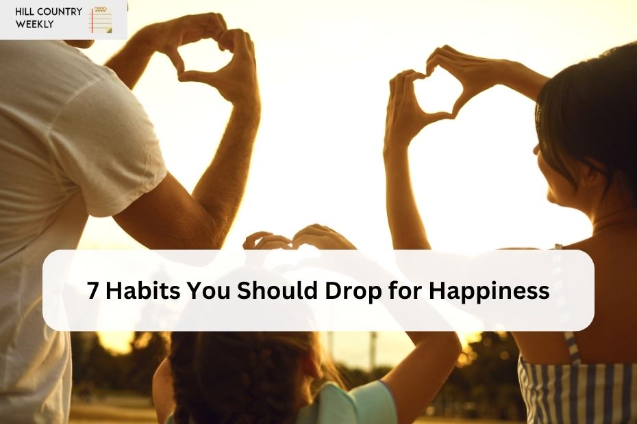 7 Habits You Should Drop for Happiness