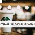 COFFEE AND FOOD PAIRINGS AT STARBUCKS