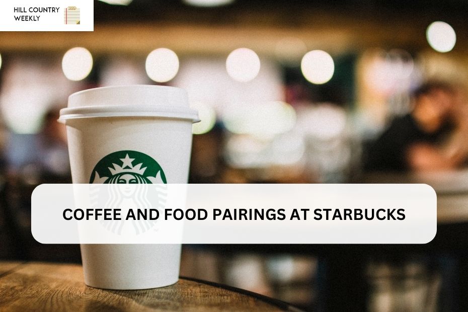 COFFEE AND FOOD PAIRINGS AT STARBUCKS