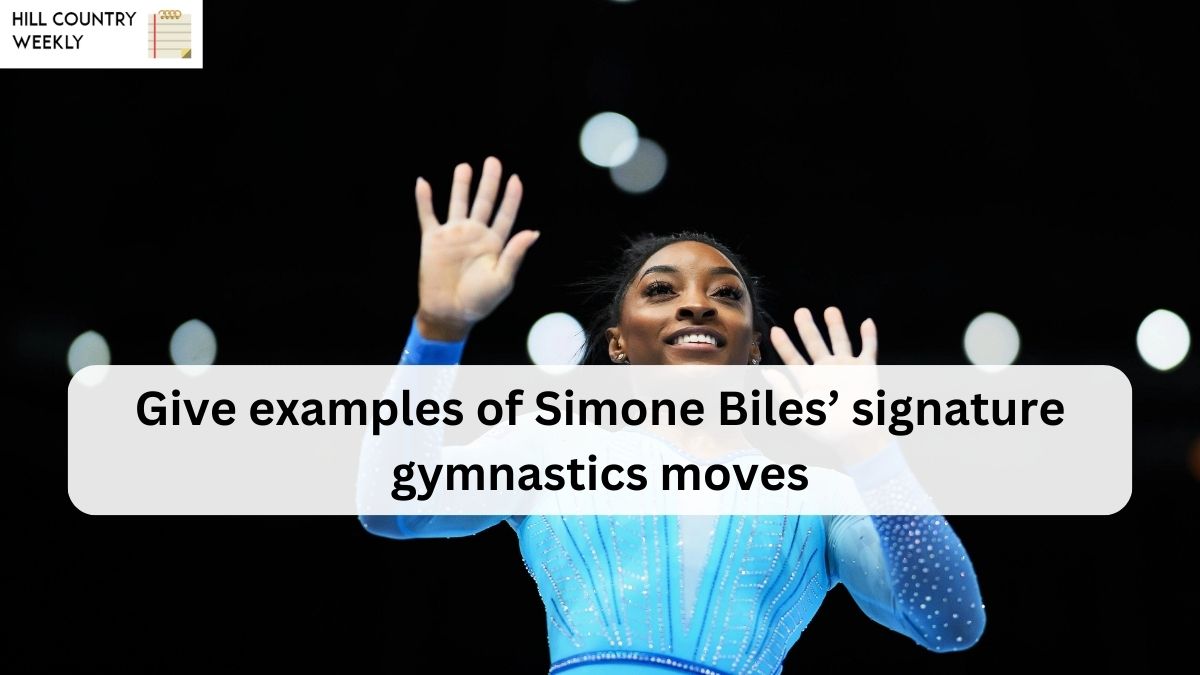 Give examples of Simone Biles’ signature gymnastics moves