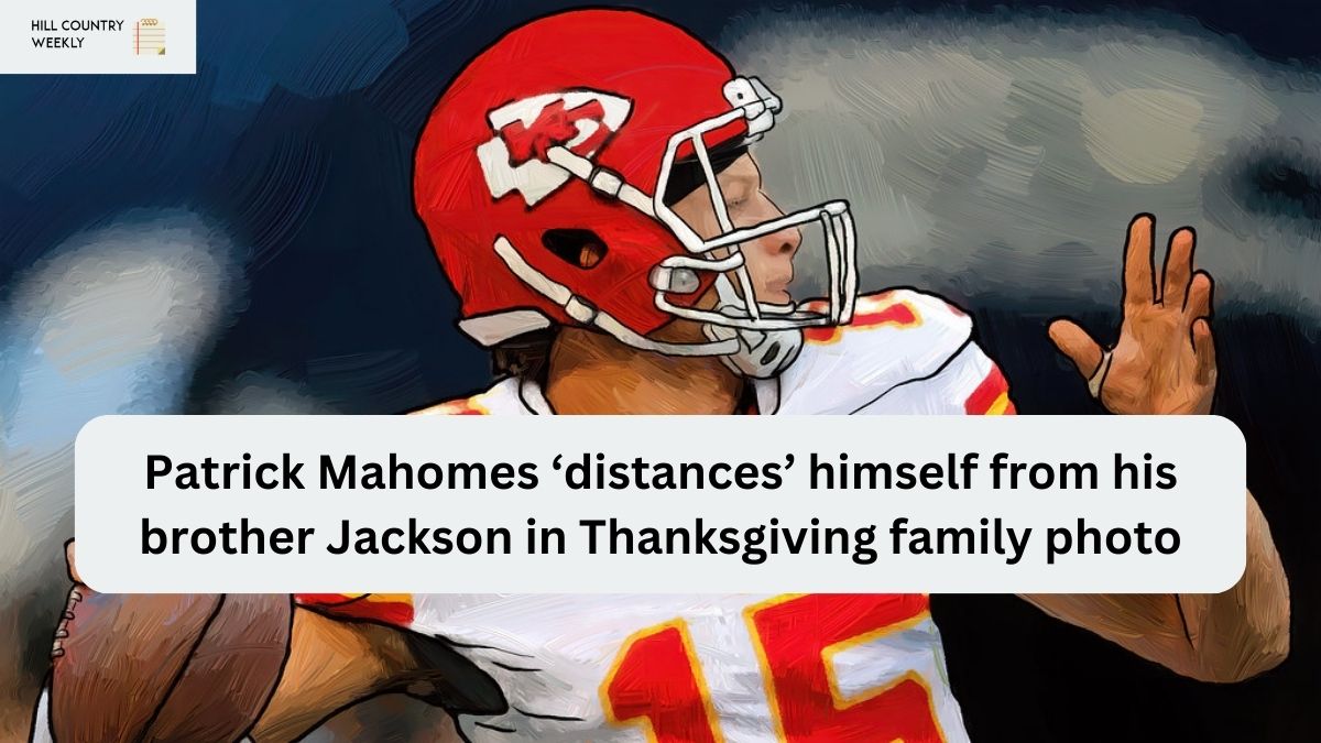 Patrick Mahomes ‘distances’ himself from his brother Jackson in Thanksgiving family photo