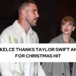 TRAVIS KELCE THANKS TAYLOR SWIFT AND FANS FOR CHRISTMAS HIT