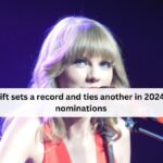 Taylor Swift sets a record and ties another in 2024 Grammy nominations