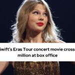 Taylor Swift’s Eras Tour concert movie crosses $250 million at box office