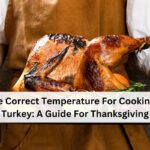The Correct Temperature For Cooking A Turkey: A Guide For Thanksgiving