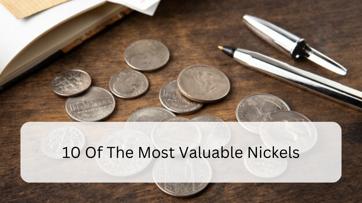 10 Of The Most Valuable Nickels