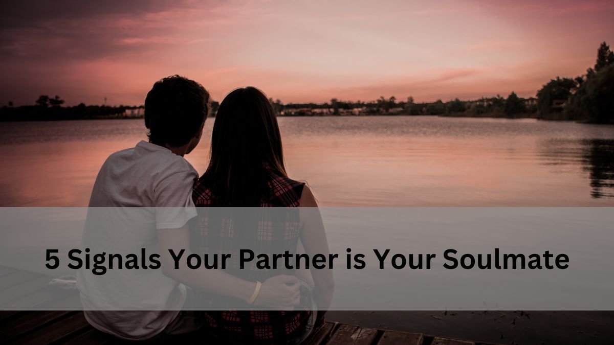 5 Signals Your Partner is Your Soulmate