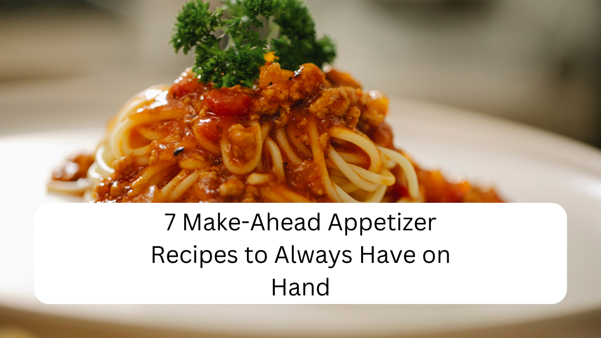 7 Make-Ahead Appetizer Recipes to Always Have on Hand