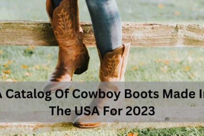 A Catalog Of Cowboy Boots Made In The USA For 2023