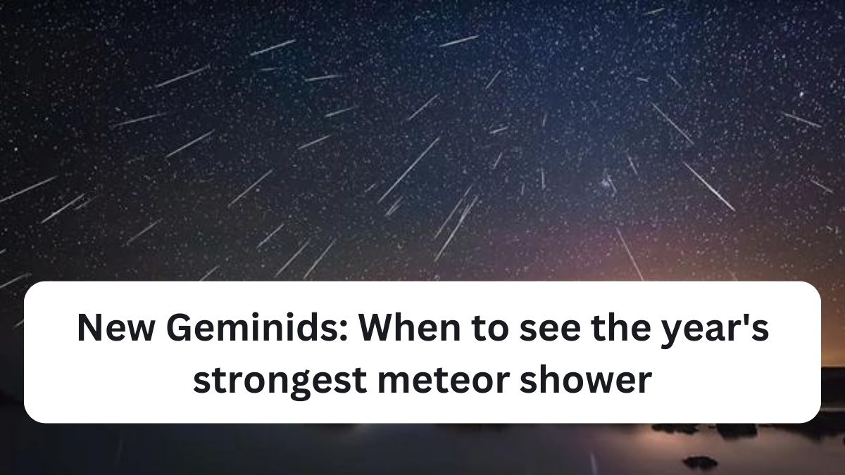 New Geminids: When to see the year's strongest meteor shower