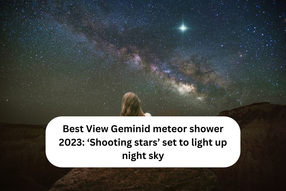 Best View Geminid meteor shower 2023: ‘Shooting stars’ set to light up night sky