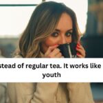 Drink it instead of regular tea. It works like an elixir of youth