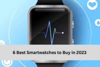 6 Best Smartwatches to Buy in 2023