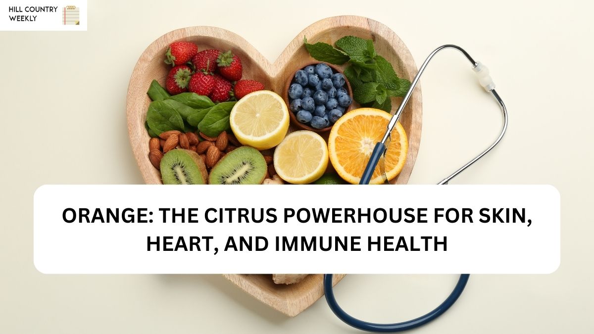 ORANGE: THE CITRUS POWERHOUSE FOR SKIN, HEART, AND IMMUNE HEALTH