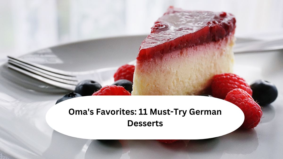 Oma's Favorites: 11 Must-Try German Desserts