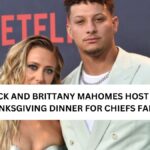 PATRICK AND BRITTANY MAHOMES HOST EARLY THANKSGIVING DINNER FOR CHIEFS FAMILY