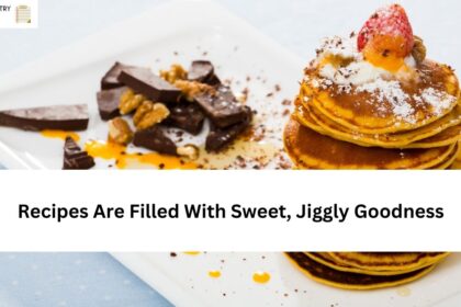 Recipes Are Filled With Sweet, Jiggly Goodness