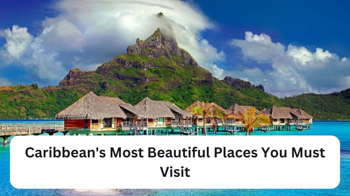Caribbean's Most Beautiful Places You Must Visit
