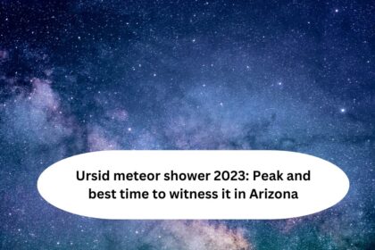 Ursid meteor shower 2023: Peak and best time to witness it in Arizona
